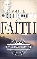 Algopix Similar Product 17 - Smith Wigglesworth on Faith