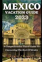 Algopix Similar Product 17 - MEXICO VACATION GUIDE 2023 A