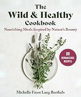 Algopix Similar Product 13 - The Wild  Healthy Cookbook Nourishing