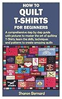 Algopix Similar Product 9 - HOW TO QUILT TSHIRTS FOR BEGINNERS A