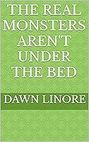 Algopix Similar Product 6 - THE REAL MONSTERS AREN'T UNDER THE BED