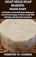 Algopix Similar Product 12 - GOAT MILK SOAP MAKING MADE EASY Full