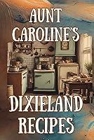 Algopix Similar Product 18 - Aunt Caroline's Dixieland Recipes