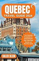 Algopix Similar Product 8 - QUEBEC TRAVEL GUIDE 2024 Your