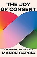 Algopix Similar Product 14 - The Joy of Consent A Philosophy of