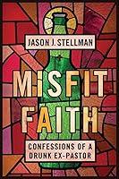 Algopix Similar Product 12 - Misfit Faith Confessions of a Drunk