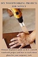 Algopix Similar Product 13 - DIY WOODWORKING PROJECTS FOR NOVICE