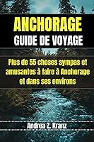 Algopix Similar Product 8 - ANCHORAGE GUIDE DE VOYAGE Plus de 55