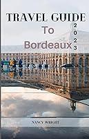 Algopix Similar Product 2 - Travel Guide To Bordeaux 2023