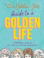 Algopix Similar Product 11 - The Golden Girls Guide to a Golden Life