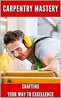 Algopix Similar Product 4 - Carpentry Mastery Crafting Your Way to