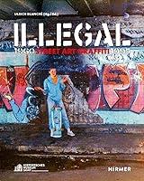 Algopix Similar Product 2 - Illegal: Street Art Graffiti 1960–1995