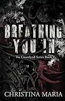 Algopix Similar Product 18 - Breathing You In (The Courtlynd Series)