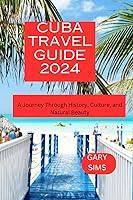 Algopix Similar Product 20 - CUBA TRAVEL GUIDE 2024 A Journey