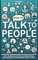 Algopix Similar Product 8 - HOW TO TALK TO PEOPLE Mastering