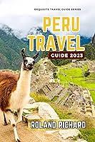 Algopix Similar Product 16 - Peru Travel Guide 2023 Ancient Ruins