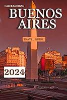 Algopix Similar Product 17 - BUENOS AIRES TRAVEL GUIDE 2024 Tour