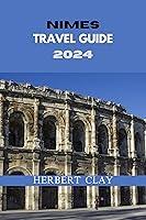 Algopix Similar Product 7 - NIMES TRAVEL GUIDE 2024 Nimes