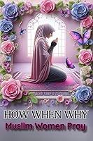 Algopix Similar Product 16 - HOW WHEN WHY Muslim Woman Pray Step by