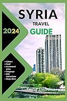 Algopix Similar Product 15 - SYRIA TRAVEL GUIDE 2024 A Complete