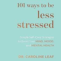 Algopix Similar Product 2 - 101 Ways to Be Less Stressed Simple