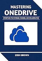 Algopix Similar Product 16 - MASTERING ONEDRIVE  Effortless File