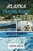 Algopix Similar Product 3 - Alaska Travel Guide 20242025 The