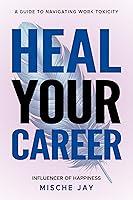 Algopix Similar Product 14 - Heal Your Career A Guide To Navigating