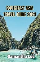 Algopix Similar Product 17 - SOUTHEAST ASIA TRAVEL GUIDE 2024 The