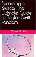 Algopix Similar Product 8 - Becoming a Swiftie The Ultimate Guide