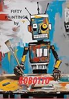 Algopix Similar Product 3 - FIFTY PAINTINGS by Robotto