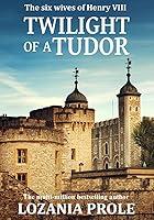 Algopix Similar Product 13 - Twilight of a Tudor The six wives of