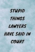 Algopix Similar Product 20 - Stupid Things Lawyers Have Said in