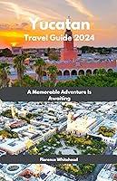 Algopix Similar Product 17 - Yucatan Travel Guide 2024 A Memorable