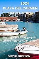 Algopix Similar Product 14 - PLAYA DEL CARMEN TRAVEL GUIDE 2024 An