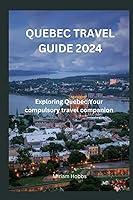 Algopix Similar Product 19 - QUEBEC TRAVEL GUIDE 2024 Exploring