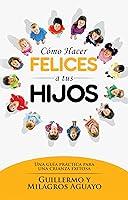 Algopix Similar Product 16 - Cmo hacer felices a tus hijos Una