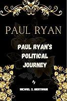 Algopix Similar Product 6 - PAUL RYAN: Paul Ryan’s Political Journey