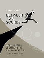 Algopix Similar Product 16 - Between Two Sounds Arvo Prts Journey