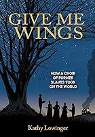 Algopix Similar Product 4 - Give Me Wings How a Choir of Slaves