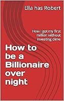 Algopix Similar Product 16 - How to be a Billionaire over night How