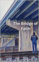 Algopix Similar Product 18 - The Bridge of Faith HIS Glory and Our