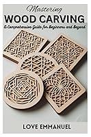 Algopix Similar Product 11 - Mastering Wood Carving A Comprehensive