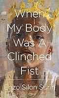 Algopix Similar Product 13 - When My Body Was a Clinched Fist