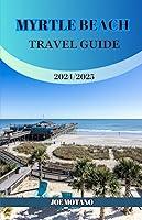 Algopix Similar Product 10 - MYRTLE BEACH TRAVEL GUIDE 20242025