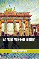 Algopix Similar Product 13 - An Alpha Male Lost in Berlin