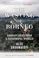 Algopix Similar Product 4 - The Wasting of Borneo Dispatches from