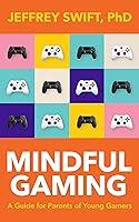 Algopix Similar Product 5 - Mindful Gaming A Guide for Parents of