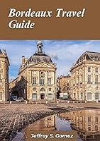 Algopix Similar Product 16 - Bordeaux Travel Guide 2024 Revealing