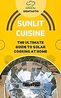 Algopix Similar Product 11 - Sunlit Cuisine The Ultimate Guide to